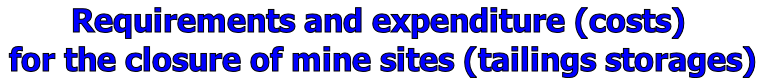 Requirements and expenditure (costs)  for the closure of mine sites (tailings storages)